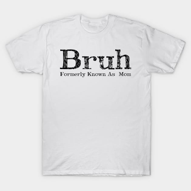 Bruh Formerly Known As Mom T-Shirt by click2print